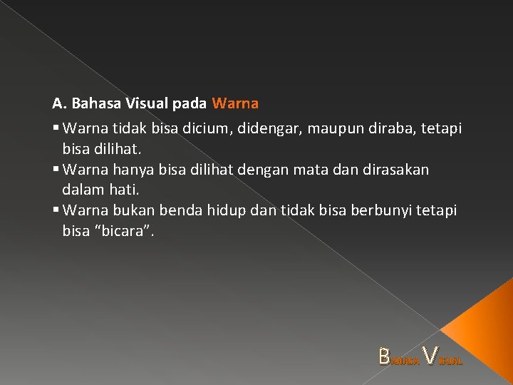 A. Bahasa Visual pada Warna § Warna tidak bisa dicium, didengar, maupun diraba, tetapi