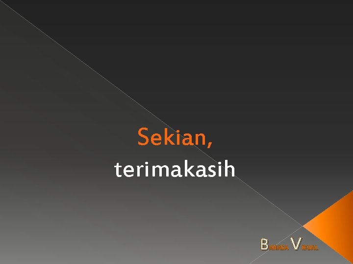 Sekian, terimakasih B AHASA V ISUAL 