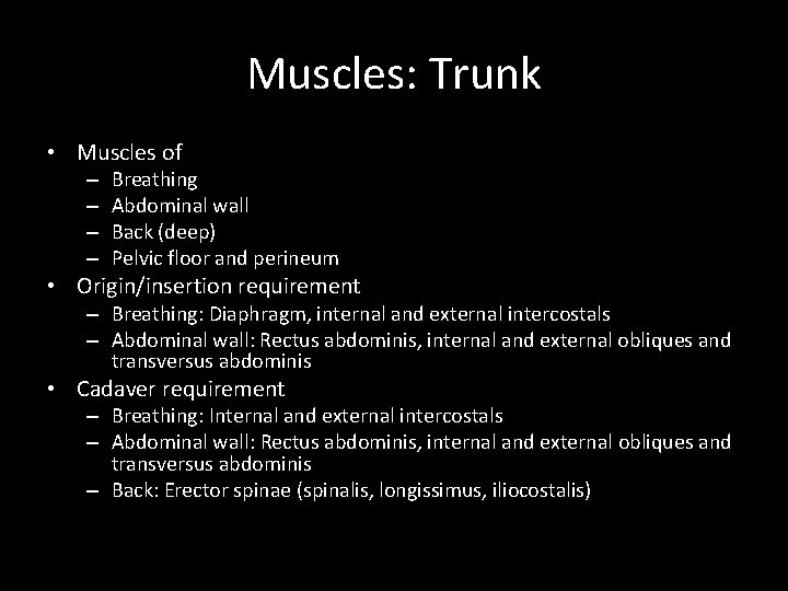 Muscles: Trunk • Muscles of – – Breathing Abdominal wall Back (deep) Pelvic floor