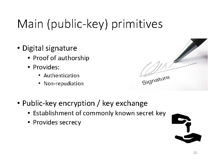 Main (public-key) primitives • Digital signature • Proof of authorship • Provides: • Authentication