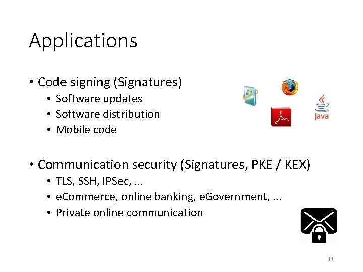 Applications • Code signing (Signatures) • Software updates • Software distribution • Mobile code