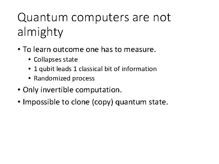 Quantum computers are not almighty • To learn outcome one has to measure. •