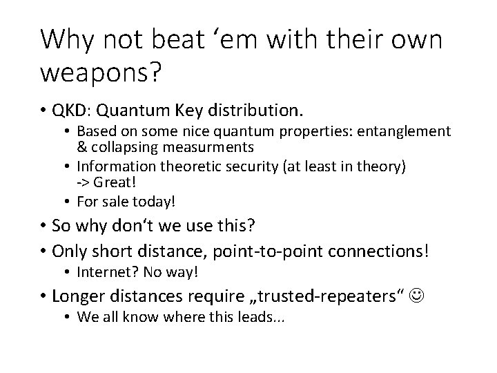 Why not beat ‘em with their own weapons? • QKD: Quantum Key distribution. •