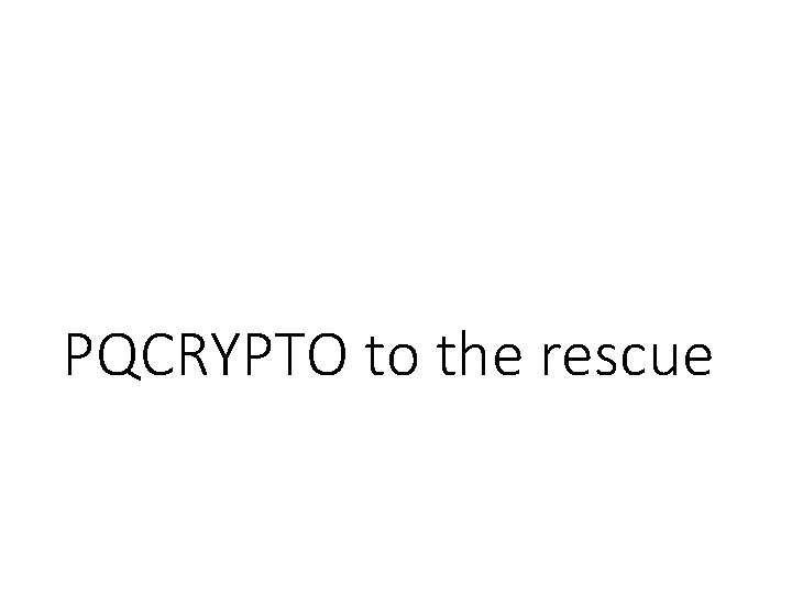 PQCRYPTO to the rescue 