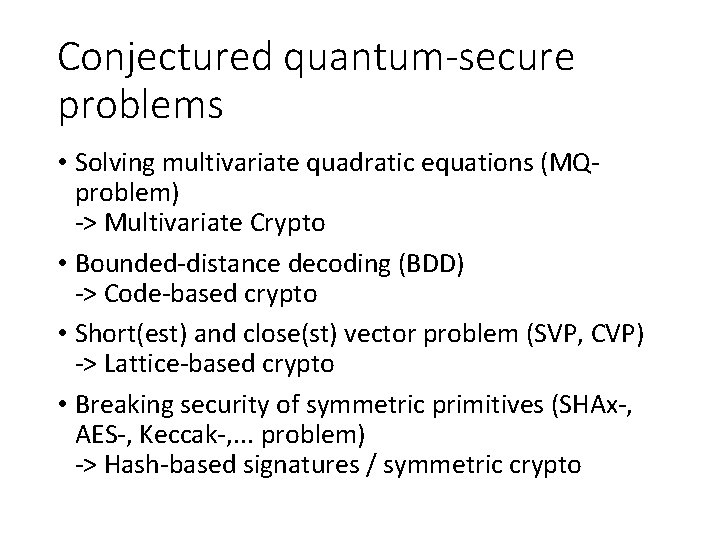 Conjectured quantum-secure problems • Solving multivariate quadratic equations (MQproblem) -> Multivariate Crypto • Bounded-distance