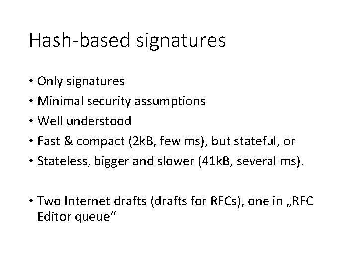Hash-based signatures • Only signatures • Minimal security assumptions • Well understood • Fast