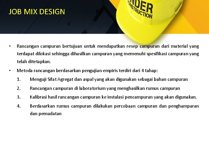 JOB MIX DESIGN • Rancangan campuran bertujuan untuk mendapatkan resep campuran dari material yang