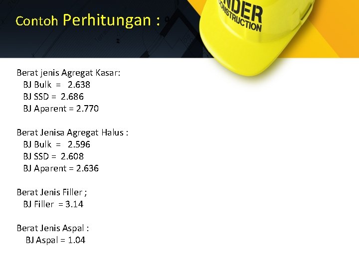 Contoh Perhitungan : Berat jenis Agregat Kasar: BJ Bulk = 2. 638 BJ SSD