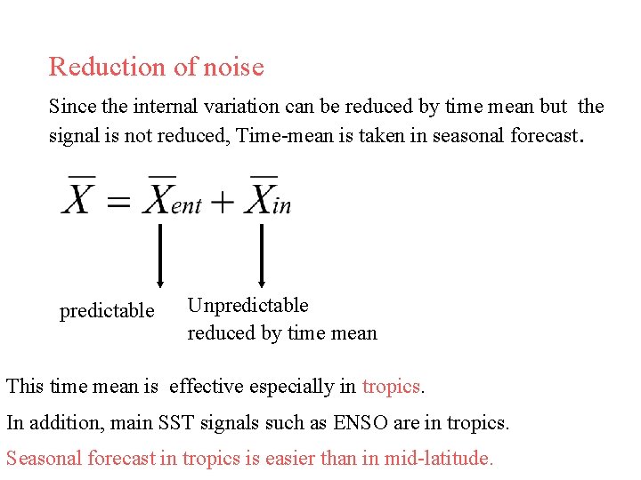 Reduction of noise Since the internal variation can be reduced by time mean but