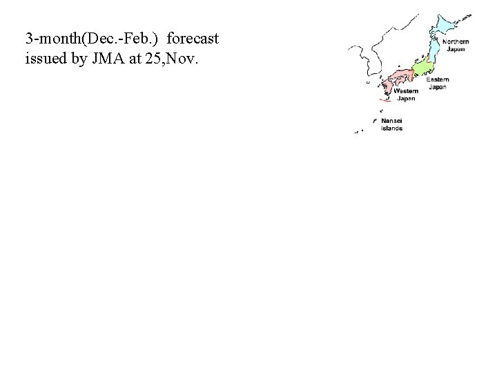 3 -month(Dec. -Feb. ) forecast issued by JMA at 25, Nov. 