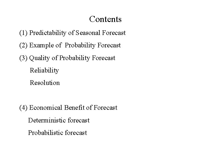 Contents (1) Predictability of Seasonal Forecast (2) Example of Probability Forecast (3) Quality of