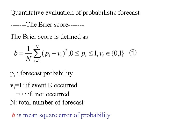 Quantitative evaluation of probabilistic forecast -------The Brier score is defined as pi : forecast