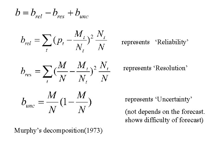 represents ‘Reliability’ represents ‘Resolution’ represents ‘Uncertainty’ (not depends on the forecast. shows difficulty of