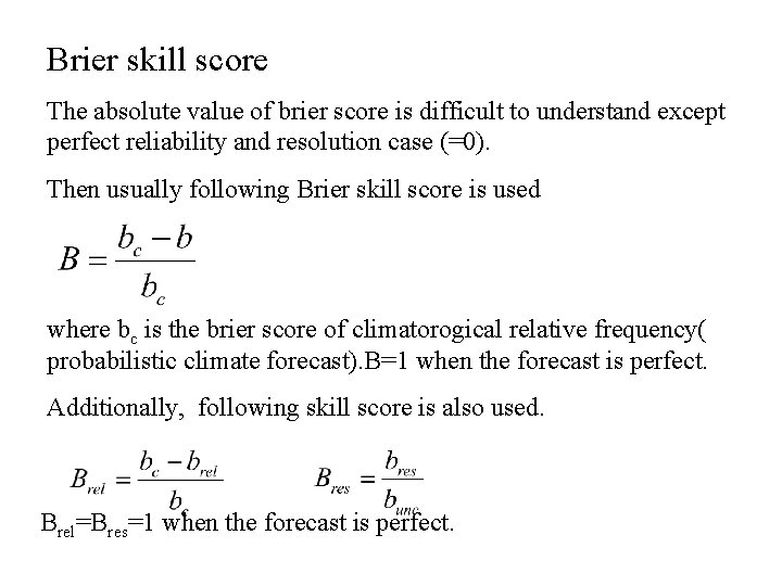 Brier skill score The absolute value of brier score is difficult to understand except