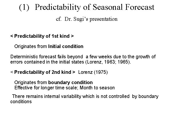 (1) Predictability of Seasonal Forecast cf. Dr. Sugi’s presentation < Predictability of 1 st