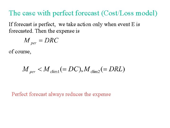 The case with perfect forecast (Cost/Loss model) If forecast is perfect, we take action