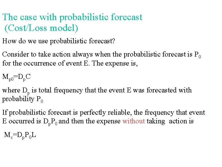 The case with probabilistic forecast (Cost/Loss model) How do we use probabilistic forecast? Consider