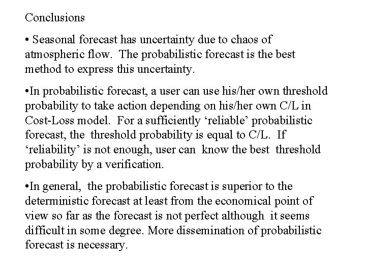 Conclusions • Seasonal forecast has uncertainty due to chaos of atmospheric flow. The probabilistic