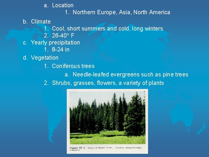 a. Location 1. Northern Europe, Asia, North America b. Climate 1. Cool, short summers