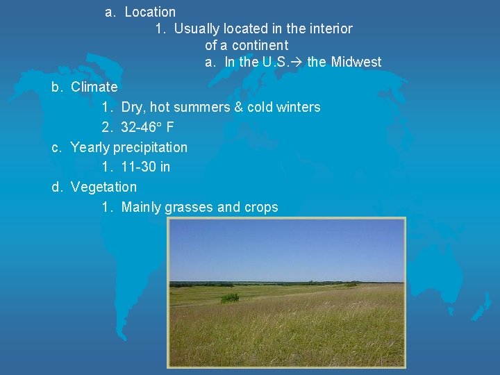 a. Location 1. Usually located in the interior of a continent a. In the