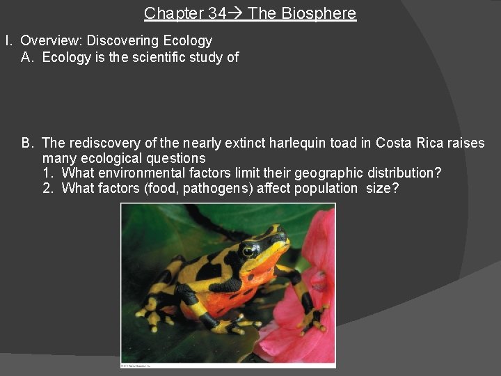 Chapter 34 The Biosphere I. Overview: Discovering Ecology A. Ecology is the scientific study