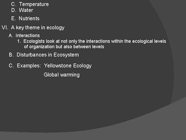 C. Temperature D. Water E. Nutrients VI. A key theme in ecology A. Interactions