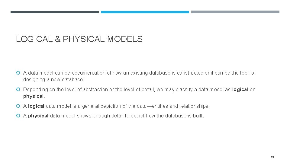 LOGICAL & PHYSICAL MODELS A data model can be documentation of how an existing