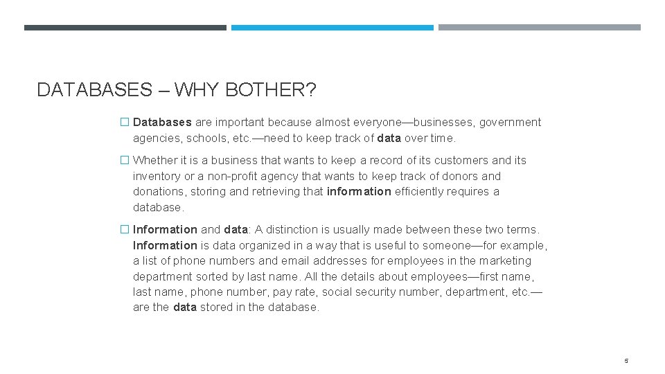 DATABASES – WHY BOTHER? � Databases are important because almost everyone—businesses, government agencies, schools,