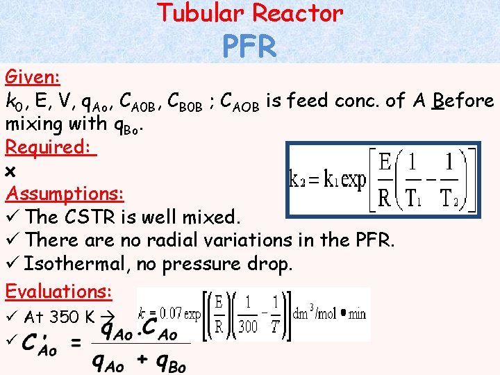 Tubular Reactor PFR Given: k 0, E, V, q. Ao, CA 0 B, CB