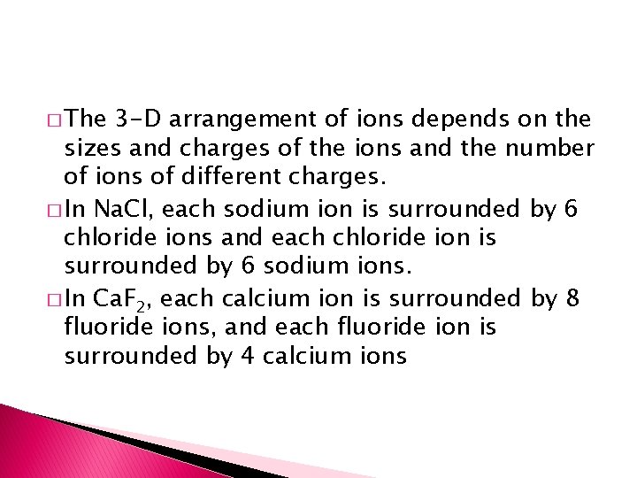 � The 3 -D arrangement of ions depends on the sizes and charges of