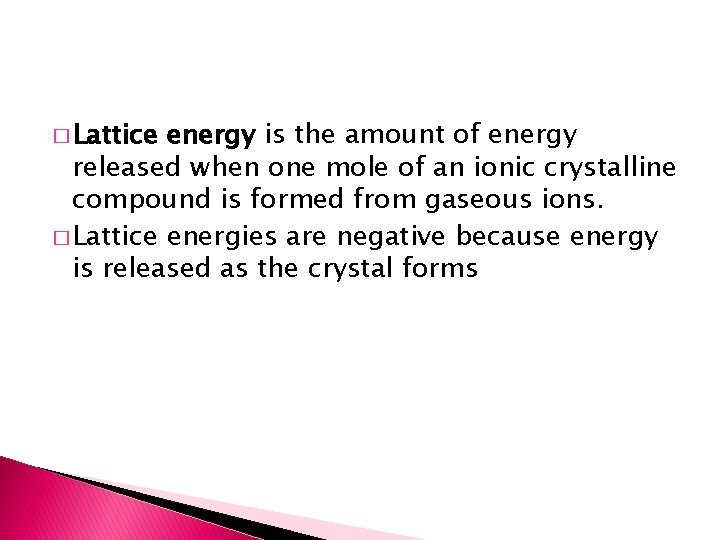 � Lattice energy is the amount of energy released when one mole of an