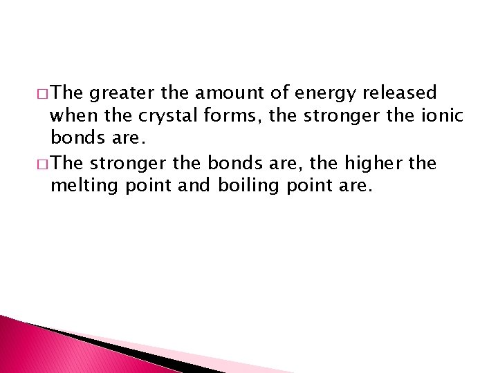 � The greater the amount of energy released when the crystal forms, the stronger