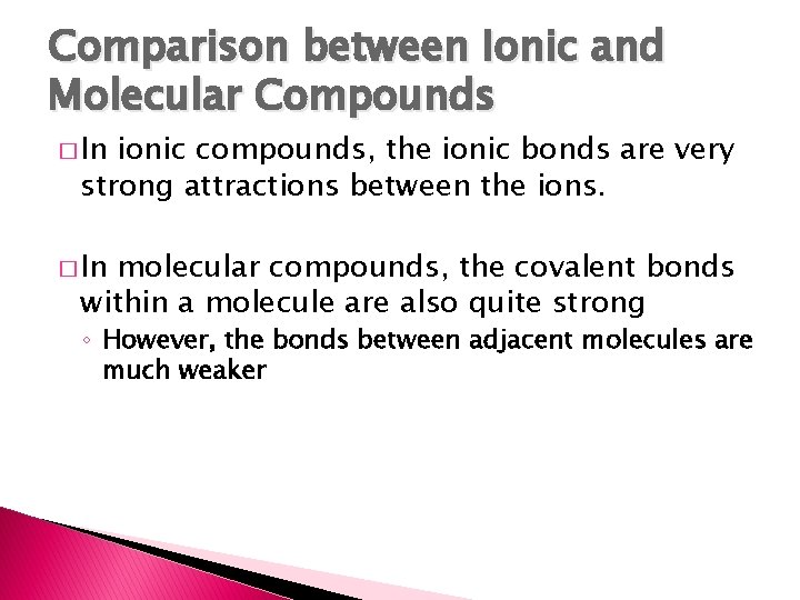 Comparison between Ionic and Molecular Compounds � In ionic compounds, the ionic bonds are