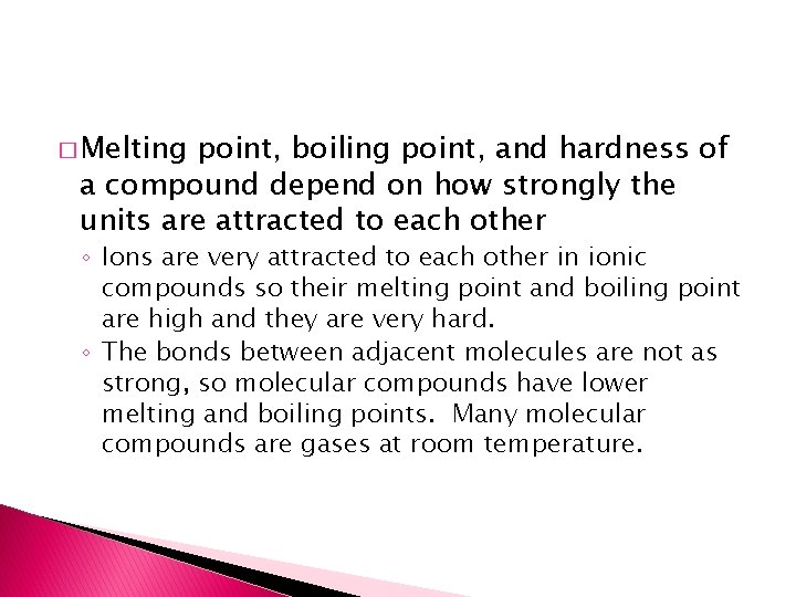 � Melting point, boiling point, and hardness of a compound depend on how strongly