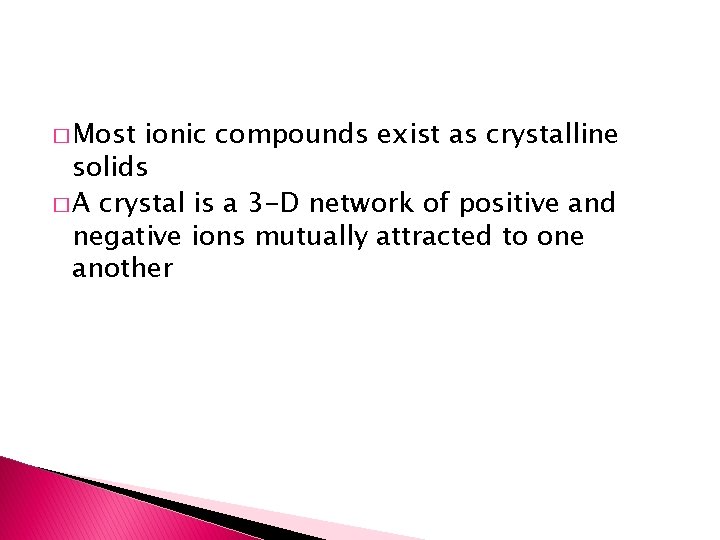 � Most ionic compounds exist as crystalline solids � A crystal is a 3