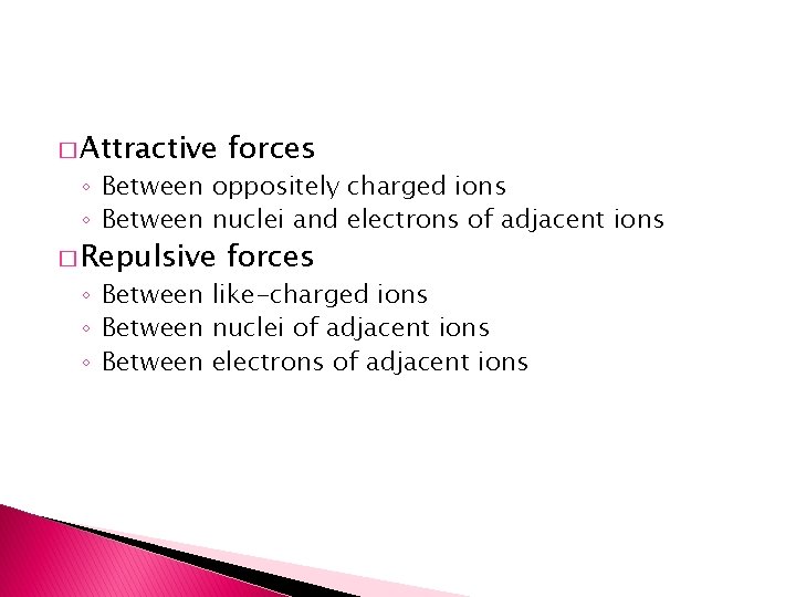 � Attractive forces � Repulsive forces ◦ Between oppositely charged ions ◦ Between nuclei