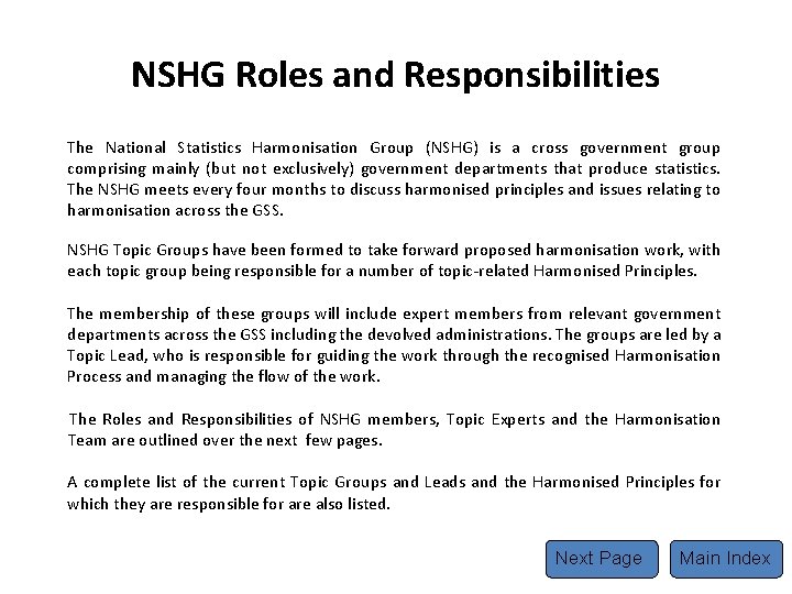 NSHG Roles and Responsibilities The National Statistics Harmonisation Group (NSHG) is a cross government