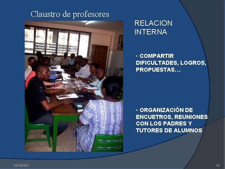 Claustro de profesores RELACION INTERNA • COMPARTIR DIFICULTADES, LOGROS, PROPUESTAS… • ORGANIZACIÓN DE ENCUETROS,