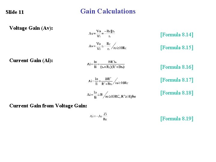Slide 11 Gain Calculations Voltage Gain (Av): [Formula 8. 14] [Formula 8. 15] Current