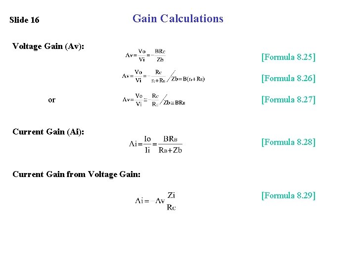 Gain Calculations Slide 16 Voltage Gain (Av): [Formula 8. 25] [Formula 8. 26] or