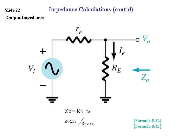 Slide 22 Impedance Calculations (cont’d) Output Impedance: [Formula 8. 42] [Formula 8. 43] 