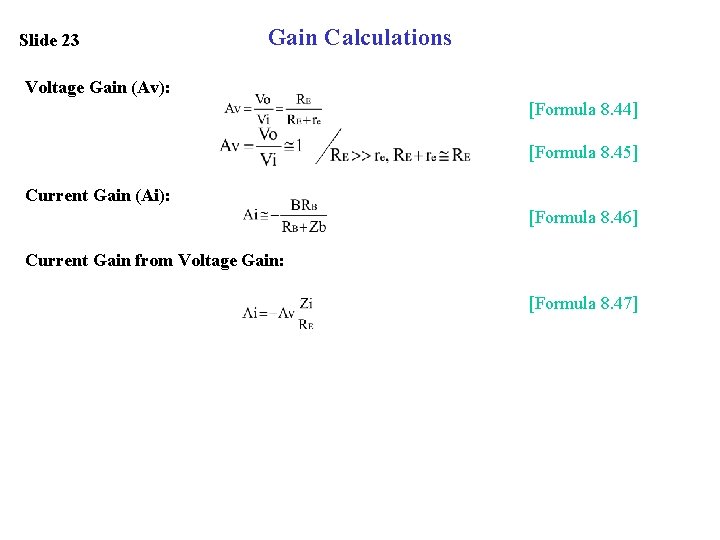 Slide 23 Gain Calculations Voltage Gain (Av): [Formula 8. 44] [Formula 8. 45] Current