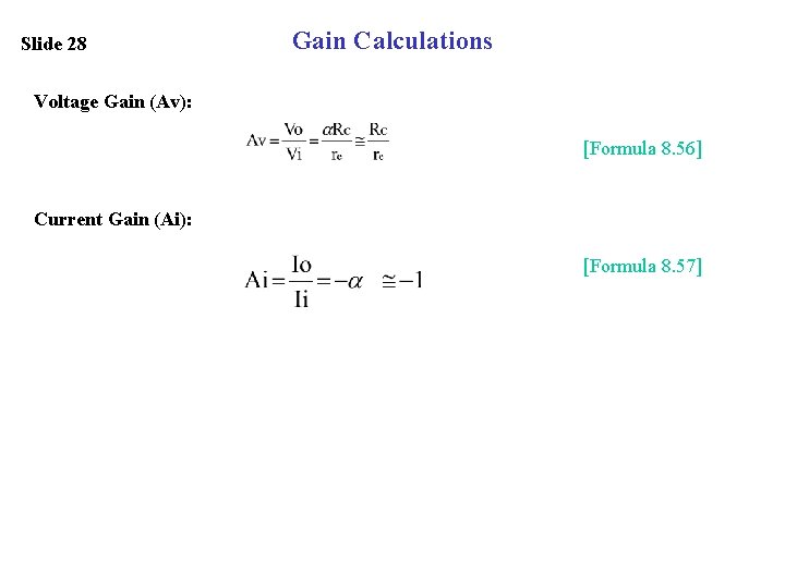 Slide 28 Gain Calculations Voltage Gain (Av): [Formula 8. 56] Current Gain (Ai): [Formula