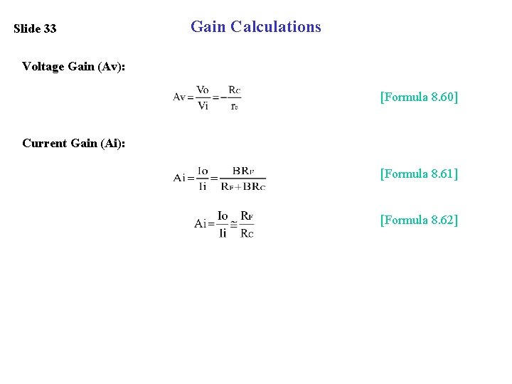 Slide 33 Gain Calculations Voltage Gain (Av): [Formula 8. 60] Current Gain (Ai): [Formula