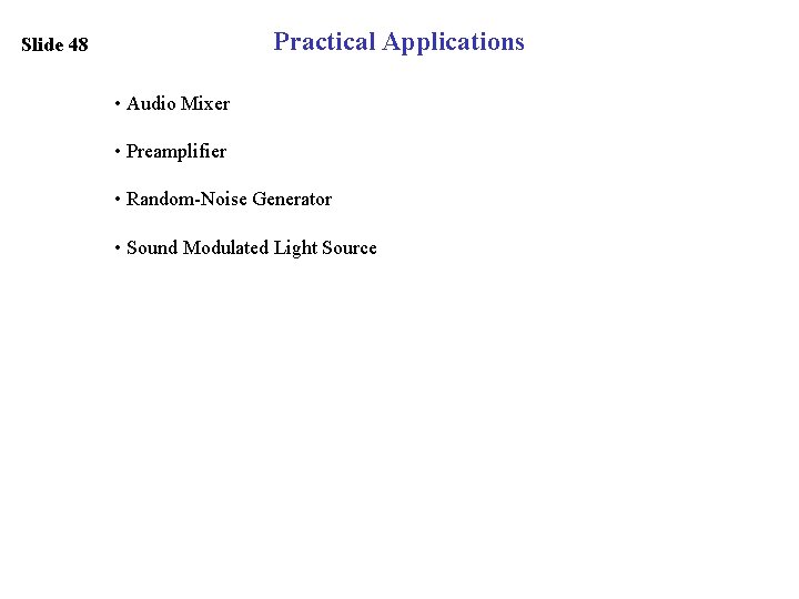 Practical Applications Slide 48 • Audio Mixer • Preamplifier • Random-Noise Generator • Sound