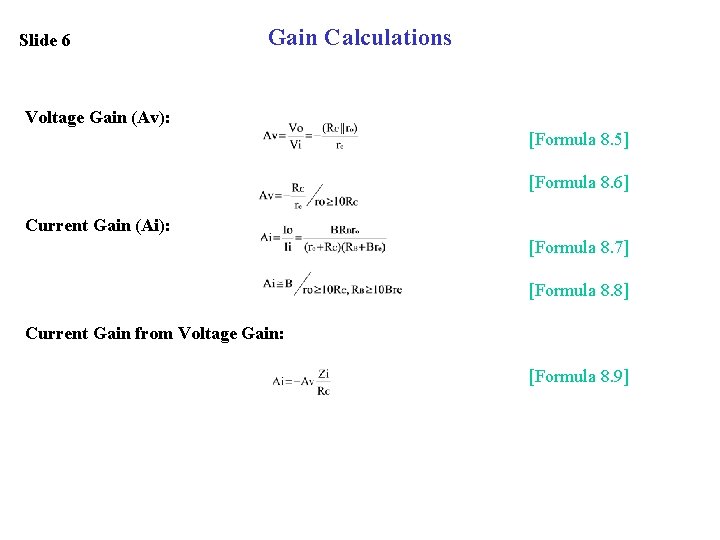 Slide 6 Gain Calculations Voltage Gain (Av): [Formula 8. 5] [Formula 8. 6] Current