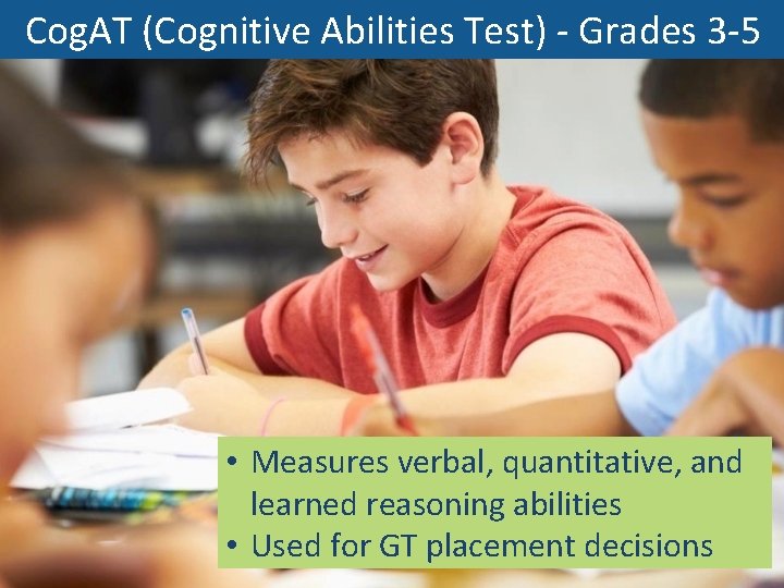 Cog. AT (Cognitive Abilities Test) - Grades 3 -5 • Measures verbal, quantitative, and