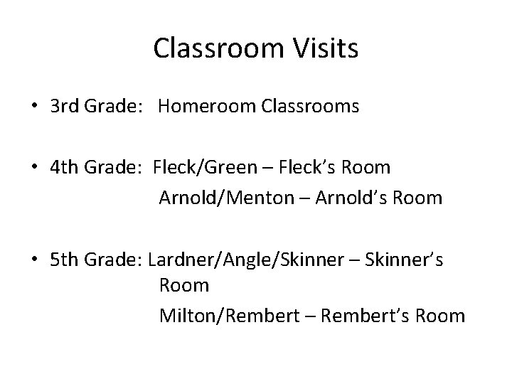 Classroom Visits • 3 rd Grade: Homeroom Classrooms • 4 th Grade: Fleck/Green –