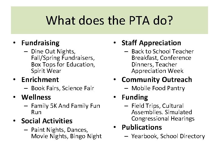 What does the PTA do? • Fundraising • Staff Appreciation • Enrichment • Community