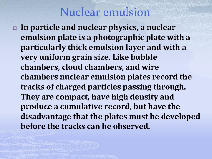 Nuclear emulsion p In particle and nuclear physics, a nuclear emulsion plate is a